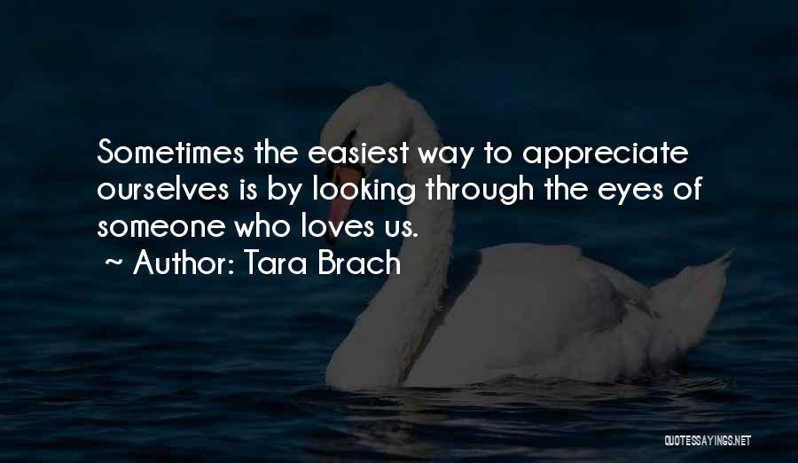 Appreciate The One Who Loves You Quotes By Tara Brach