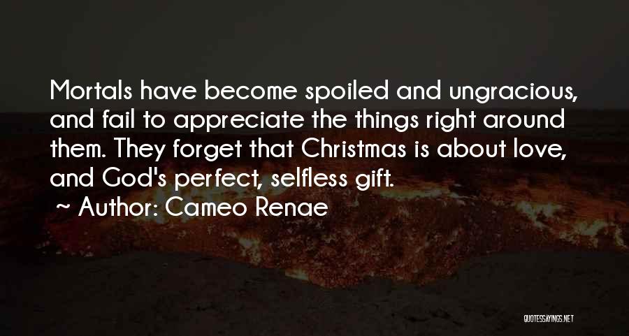 Appreciate The One You Love Quotes By Cameo Renae