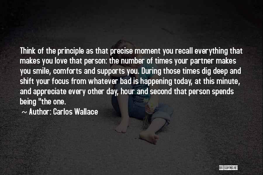 Appreciate The One You Love Quotes By Carlos Wallace