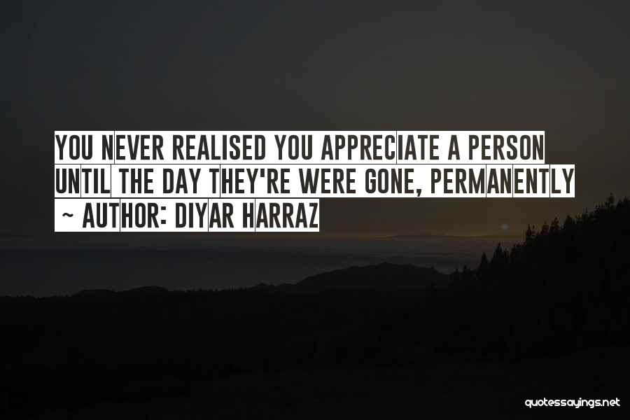 Appreciate The One You Love Quotes By Diyar Harraz