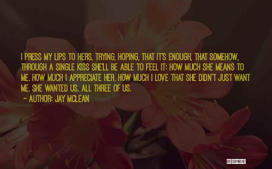 Appreciate The One You Love Quotes By Jay McLean