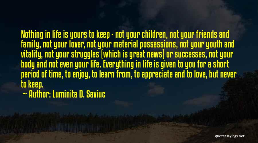 Appreciate The One You Love Quotes By Luminita D. Saviuc