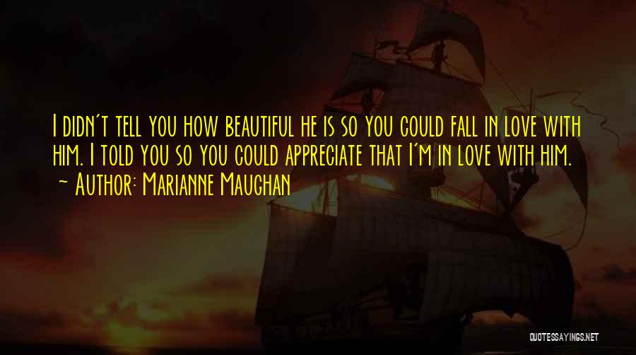 Appreciate The One You Love Quotes By Marianne Maughan