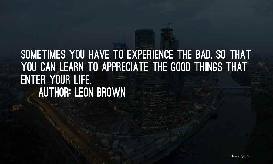 Appreciate The Things Quotes By Leon Brown