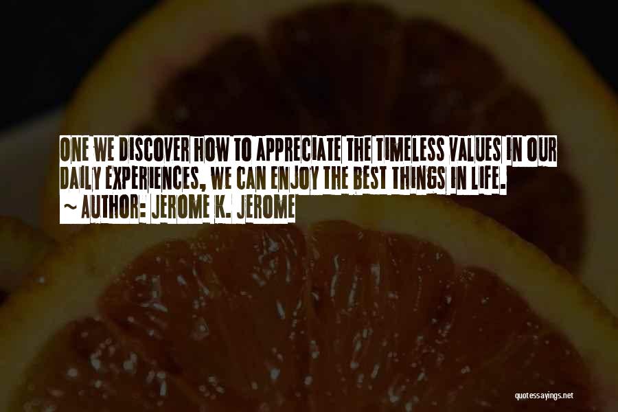 Appreciate Things In Life Quotes By Jerome K. Jerome