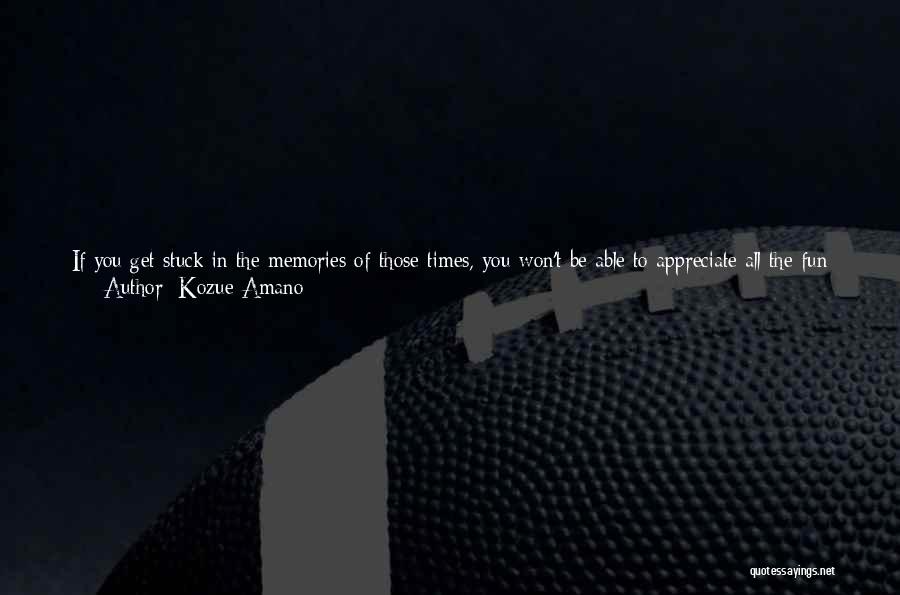 Appreciate Things In Life Quotes By Kozue Amano