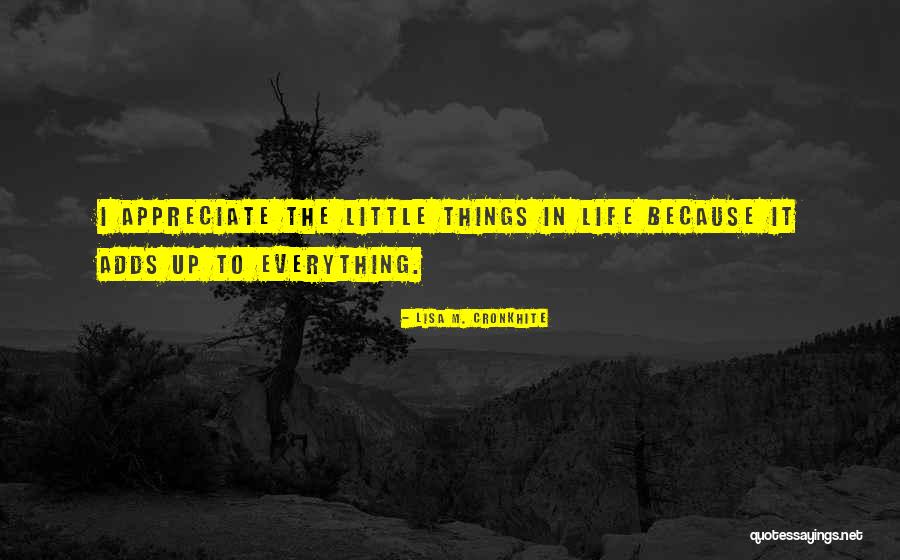 Appreciate Things In Life Quotes By Lisa M. Cronkhite