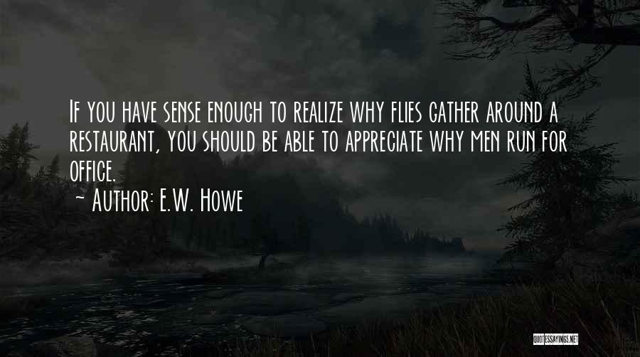 Appreciate Those Around You Quotes By E.W. Howe