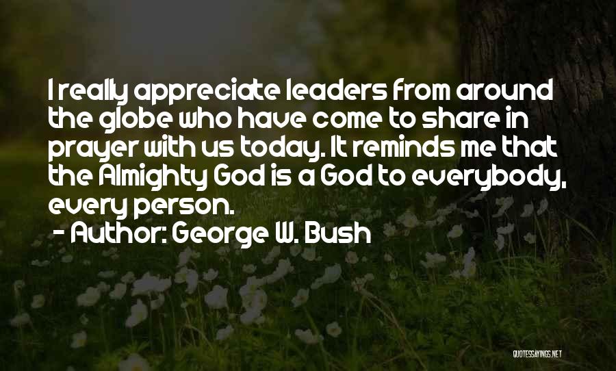 Appreciate Those Around You Quotes By George W. Bush