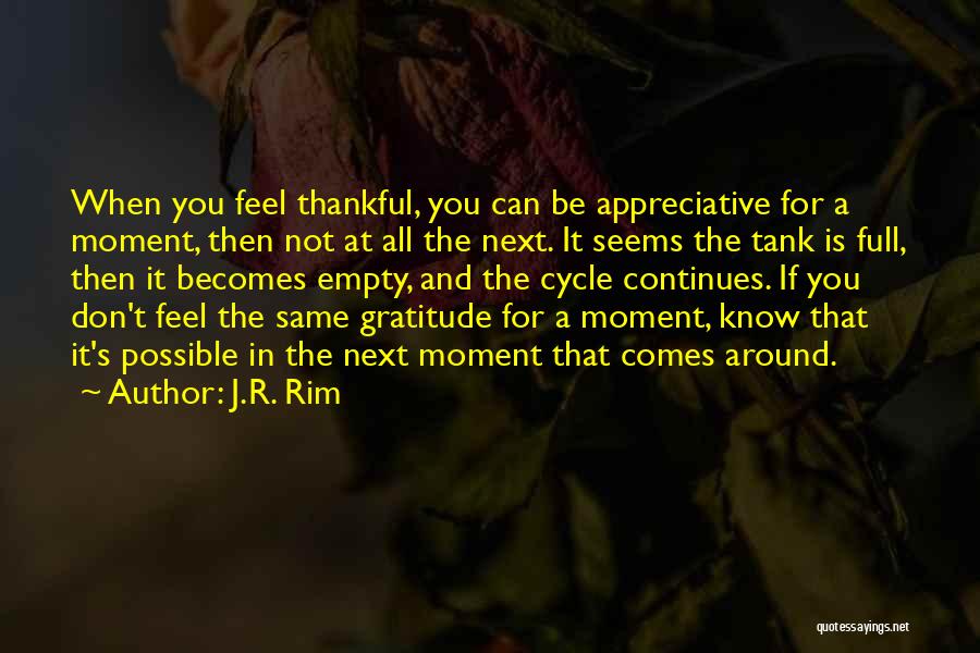 Appreciate Those Around You Quotes By J.R. Rim