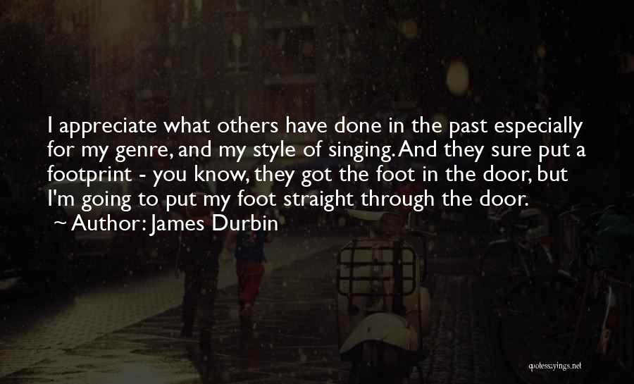 Appreciate What You Have Done Quotes By James Durbin
