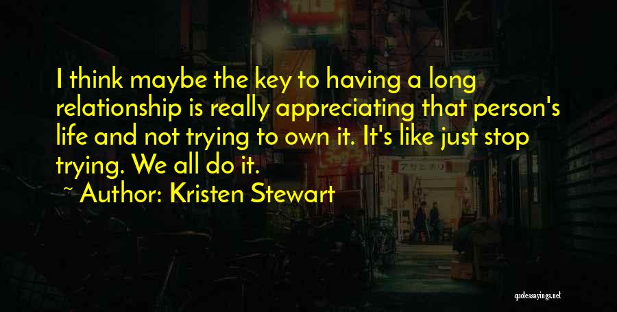 Appreciate What You Have Done Quotes By Kristen Stewart