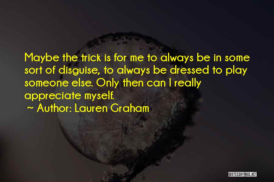 Appreciate What You Have Or Someone Else Will Quotes By Lauren Graham