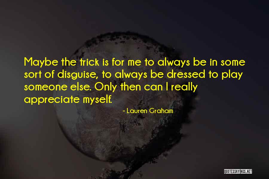 Appreciate What You Have Or Someone Else Will Quotes By Lauren Graham Appreciate What You Have Or Someone Else Will Quotes By Lauren Graham