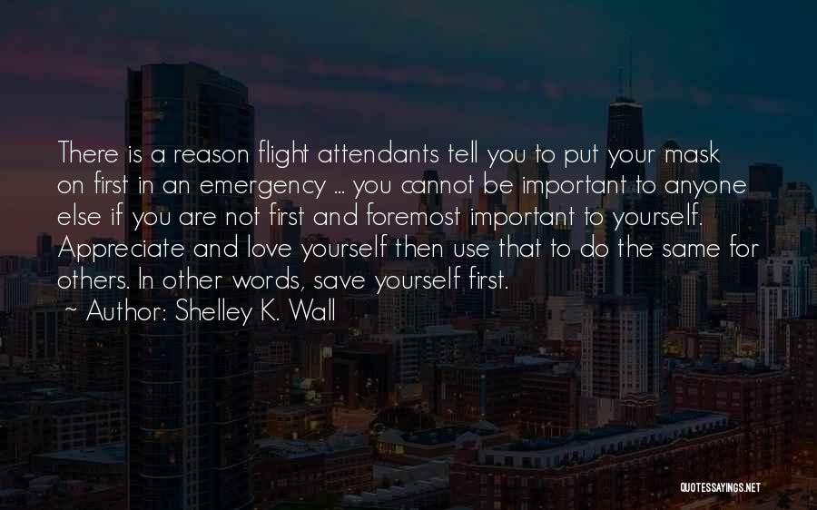 Appreciate What You Have Or Someone Else Will Quotes By Shelley K. Wall
