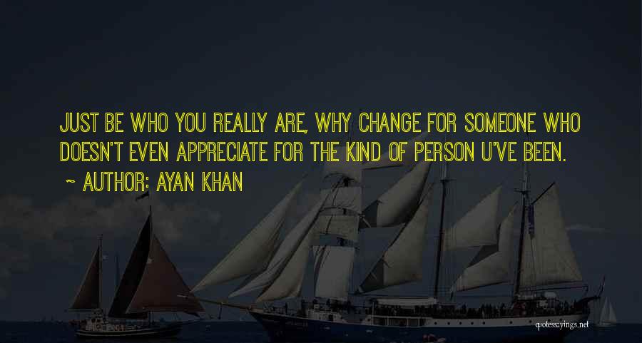 Appreciate Who You Are Quotes By Ayan Khan