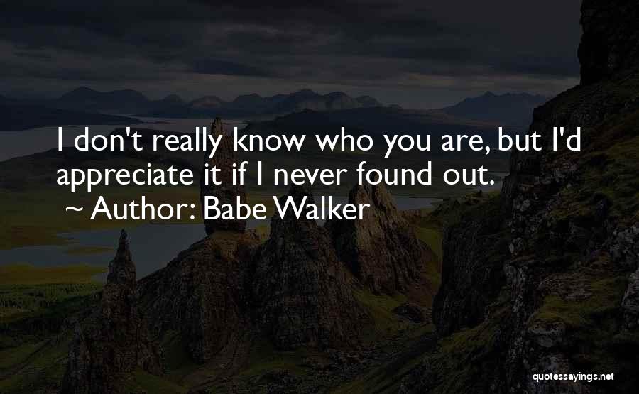 Appreciate Who You Are Quotes By Babe Walker