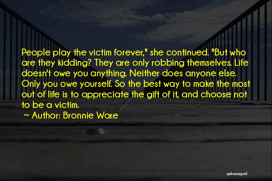 Appreciate Who You Are Quotes By Bronnie Ware