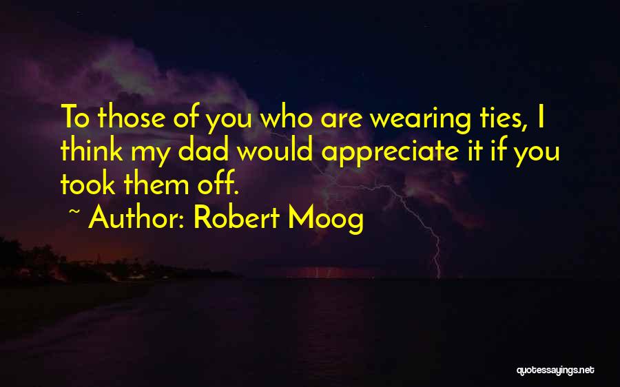 Appreciate Who You Are Quotes By Robert Moog