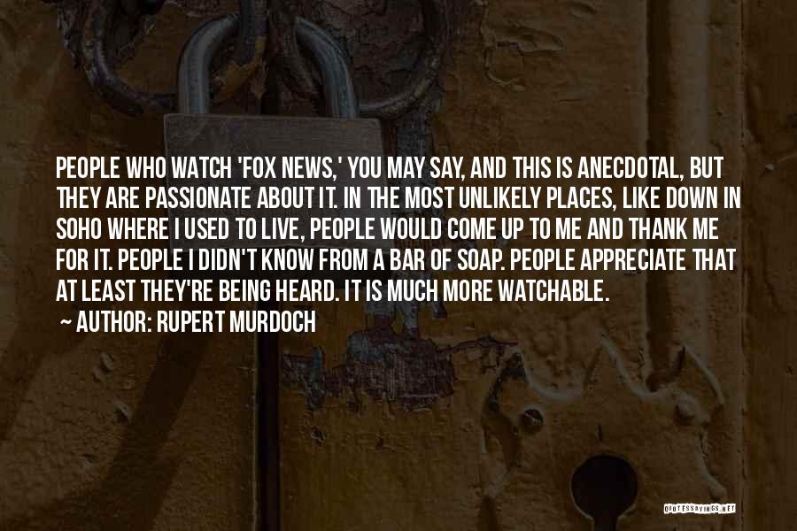 Appreciate Who You Are Quotes By Rupert Murdoch