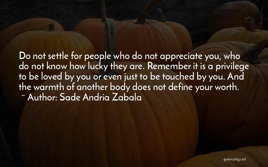 Appreciate Who You Are Quotes By Sade Andria Zabala