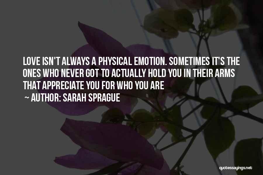 Appreciate Who You Are Quotes By Sarah Sprague