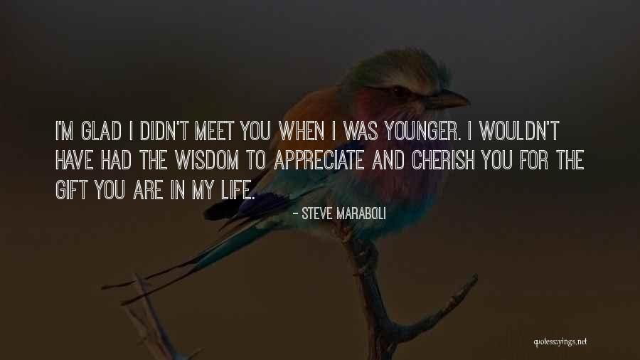 Appreciate You In My Life Quotes By Steve Maraboli Appreciate You In My Life Quotes By Steve Maraboli