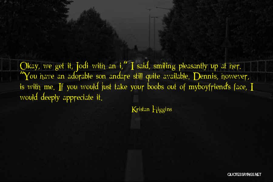 Appreciate Your Boyfriend Quotes By Kristan Higgins Appreciate Your Boyfriend Quotes By Kristan Higgins