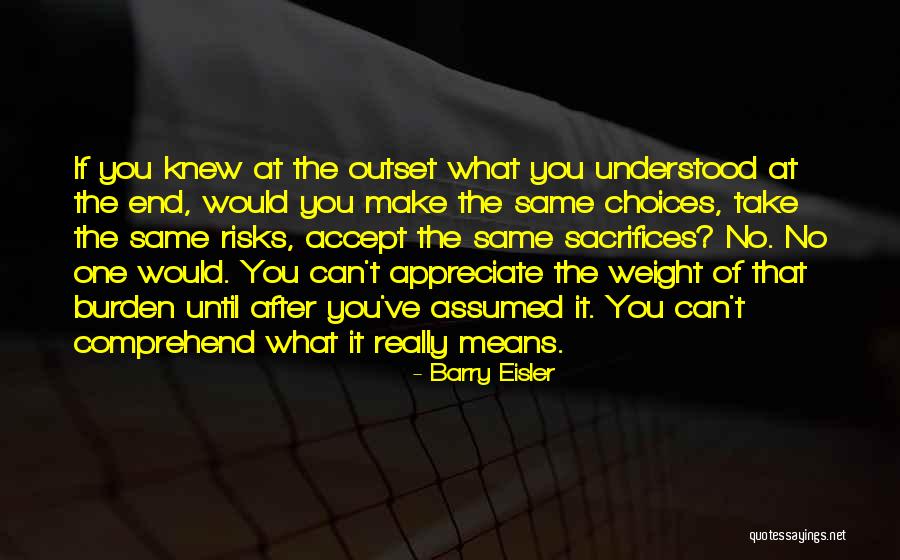 Appreciate Your Choices Quotes By Barry Eisler Appreciate Your Choices Quotes By Barry Eisler