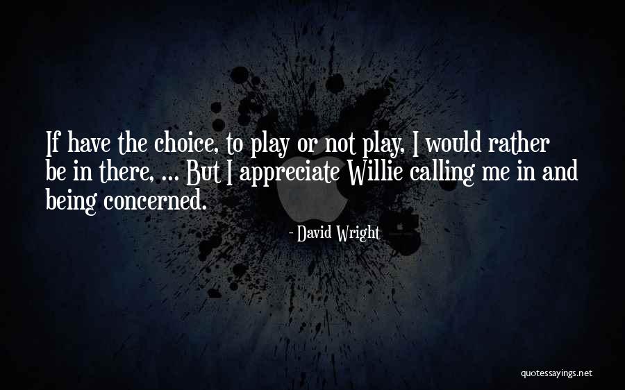 Appreciate Your Choices Quotes By David Wright Appreciate Your Choices Quotes By David Wright