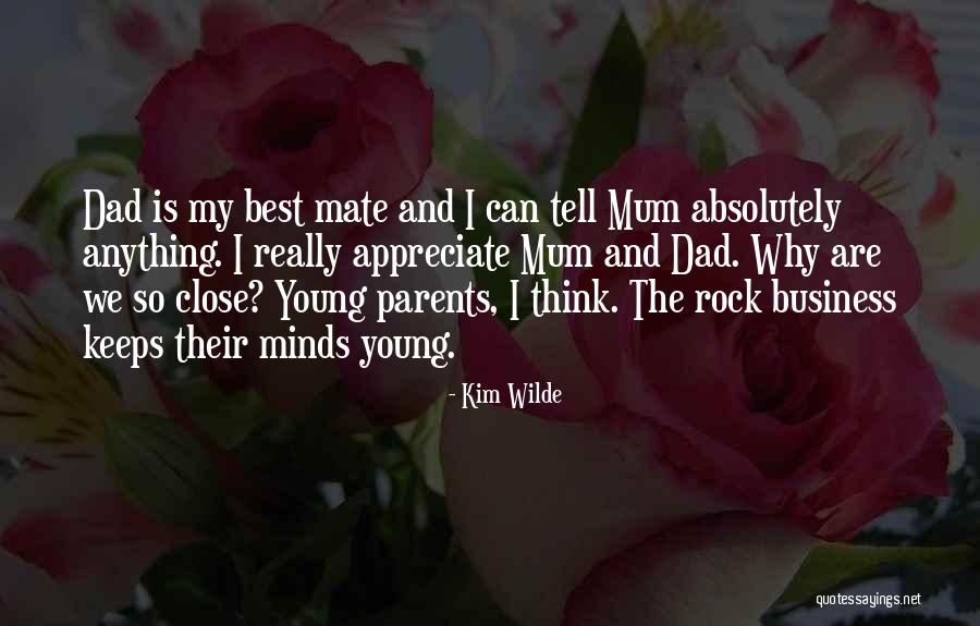 Appreciate Your Dad Quotes By Kim Wilde Appreciate Your Dad Quotes By Kim Wilde