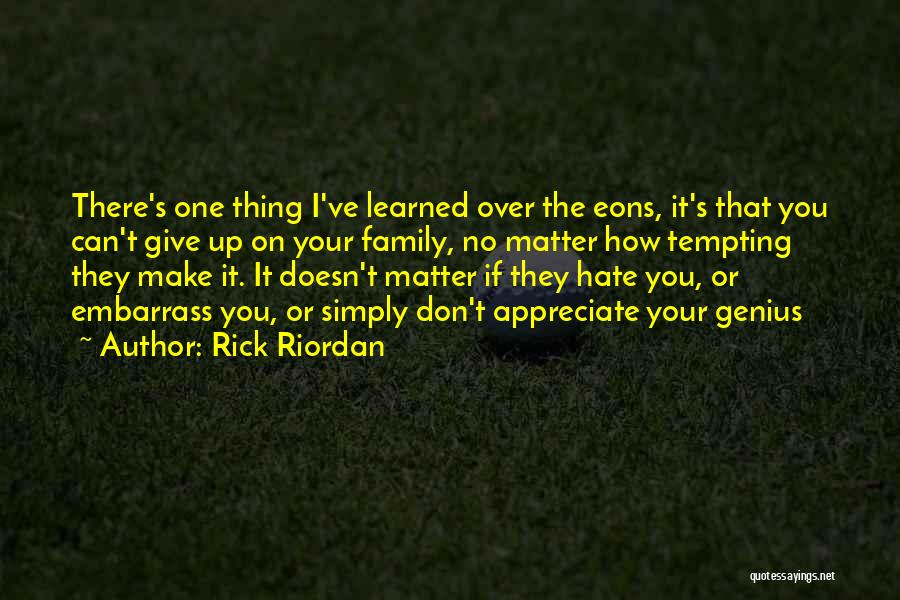 Appreciate Your Family Quotes By Rick Riordan