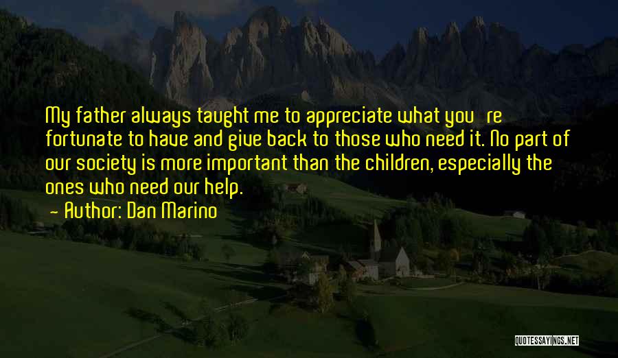 Appreciate Your Father Quotes By Dan Marino