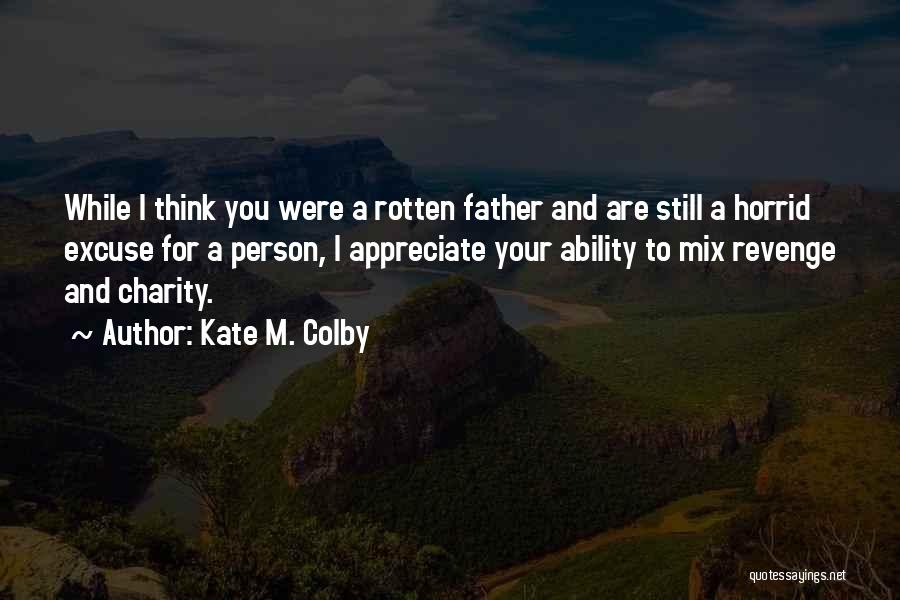 Appreciate Your Father Quotes By Kate M. Colby