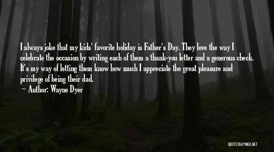 Appreciate Your Father Quotes By Wayne Dyer