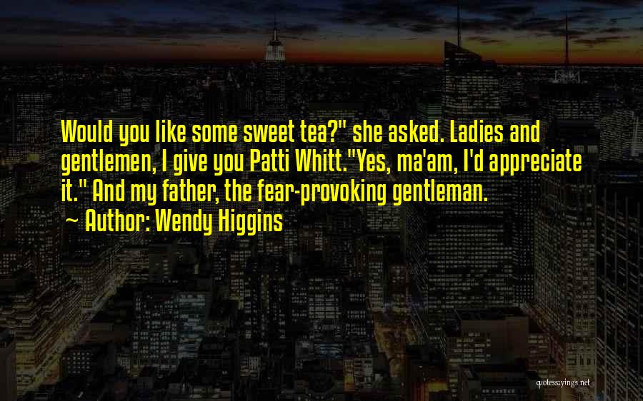 Appreciate Your Father Quotes By Wendy Higgins