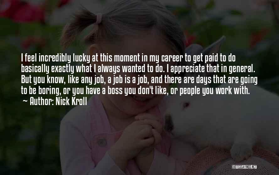 Appreciate Your Job Quotes By Nick Kroll