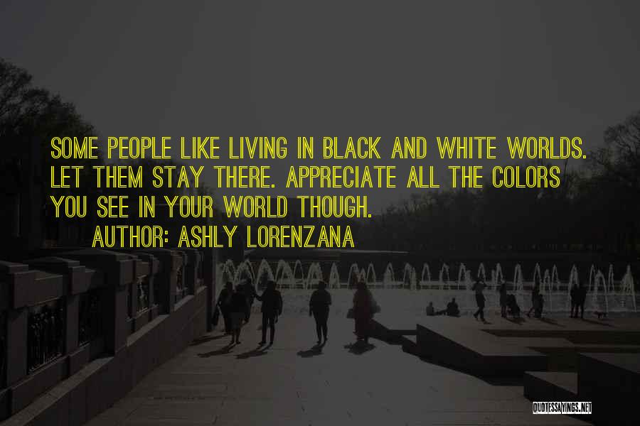 Appreciate Your Life Quotes By Ashly Lorenzana