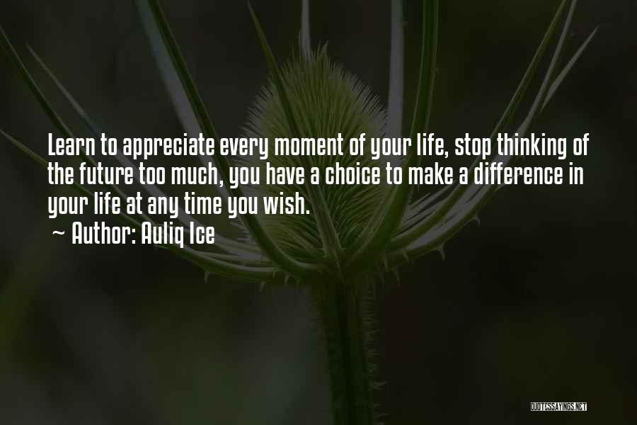 Appreciate Your Life Quotes By Auliq Ice