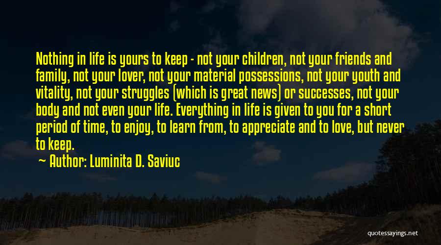 Appreciate Your Life Quotes By Luminita D. Saviuc