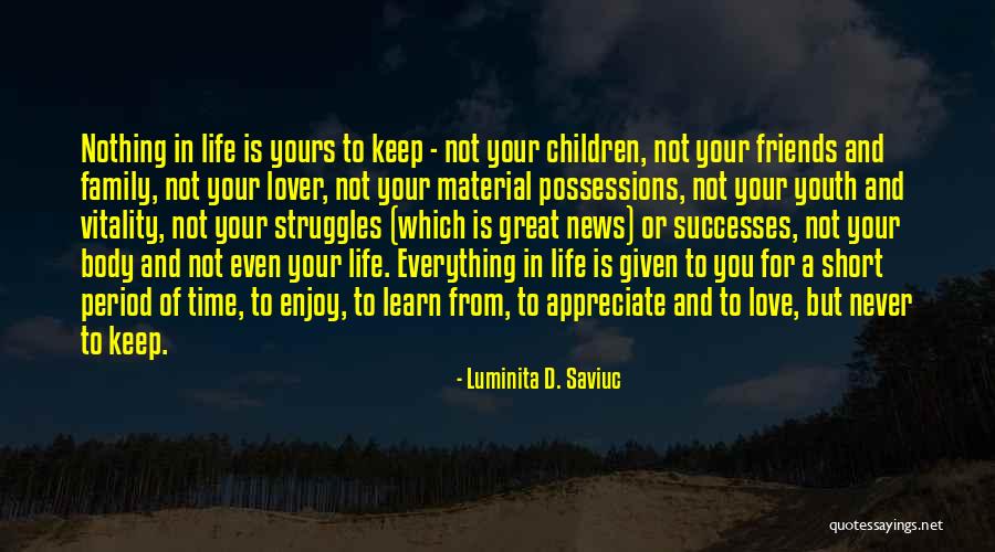 Appreciate Your Life Quotes By Luminita D. Saviuc