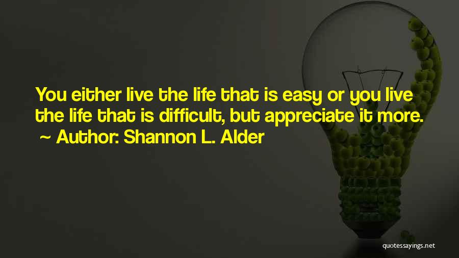 Appreciate Your Life Quotes By Shannon L. Alder