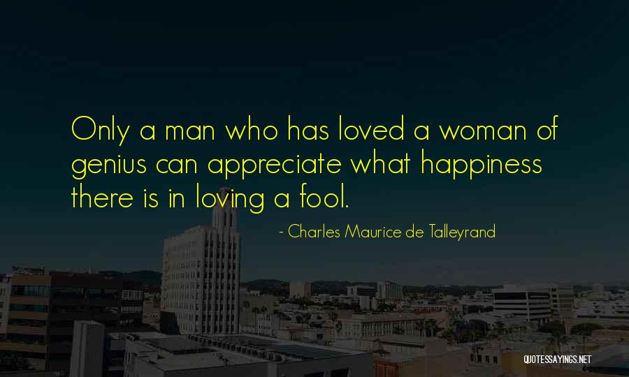 Appreciate Your Loved Ones Quotes By Charles Maurice De Talleyrand