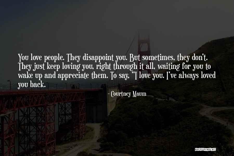 Appreciate Your Loved Ones Quotes By Courtney Maum