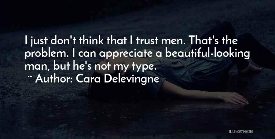 Appreciate Your Man Quotes By Cara Delevingne