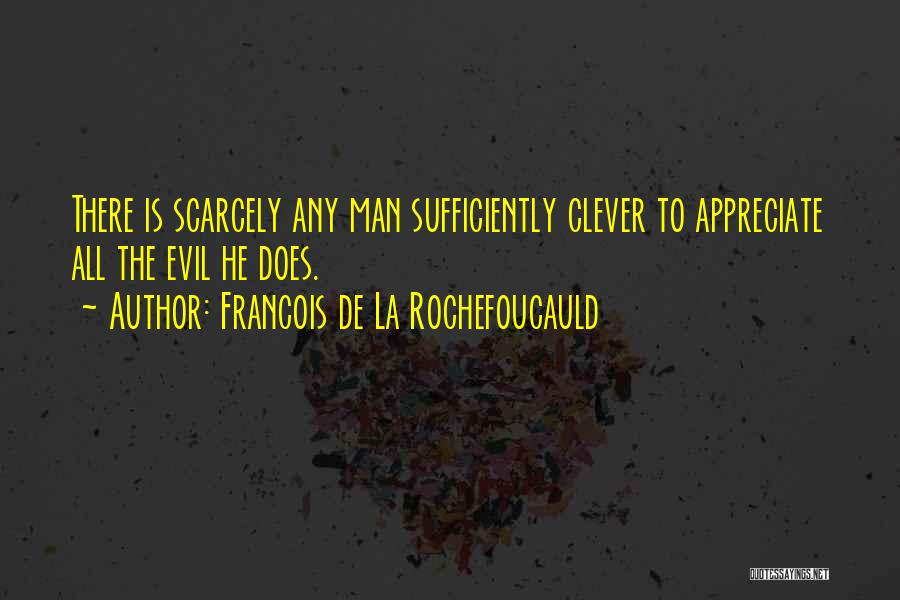 Appreciate Your Man Quotes By Francois De La Rochefoucauld