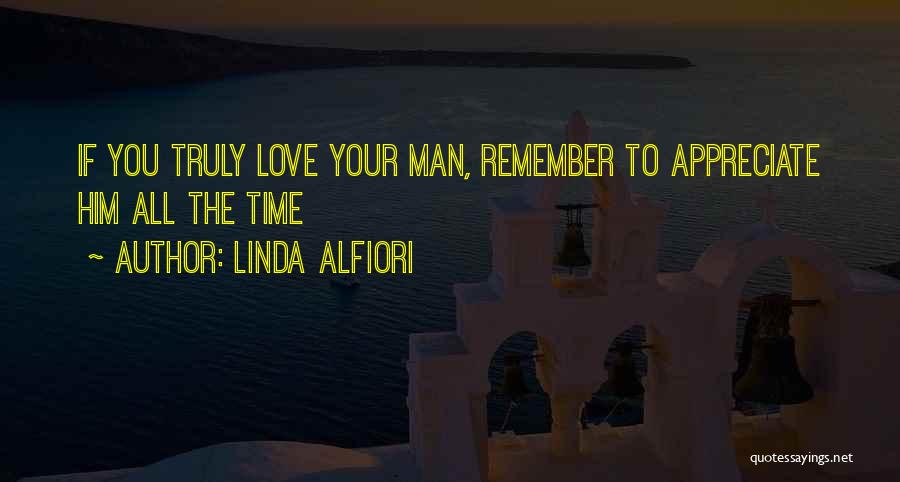 Appreciate Your Man Quotes By Linda Alfiori