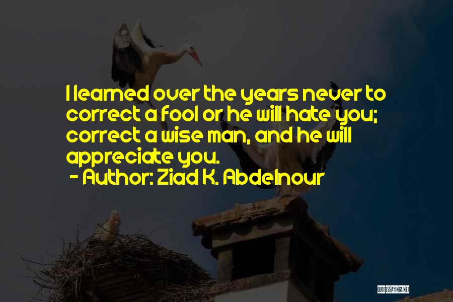 Appreciate Your Man Quotes By Ziad K. Abdelnour