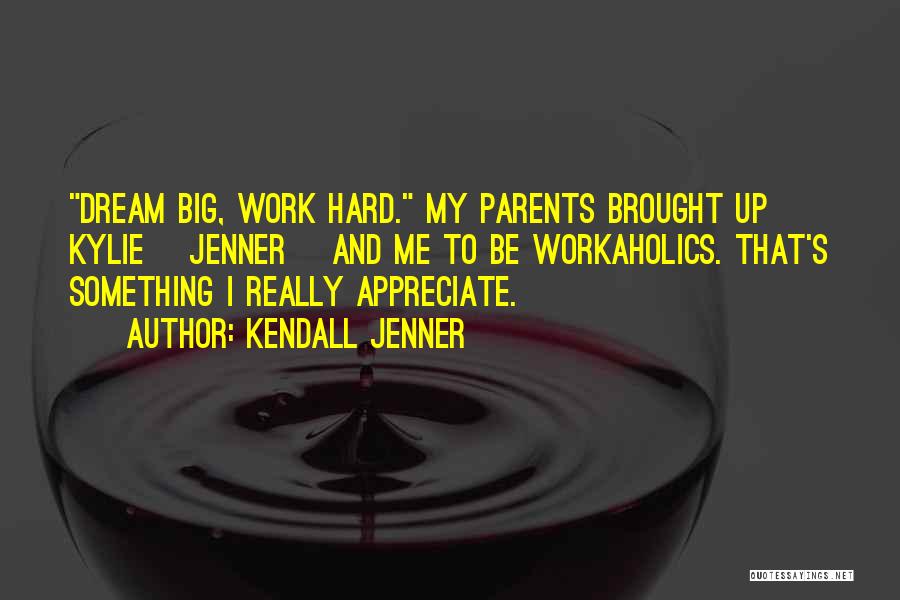 Appreciate Your Parents Quotes By Kendall Jenner