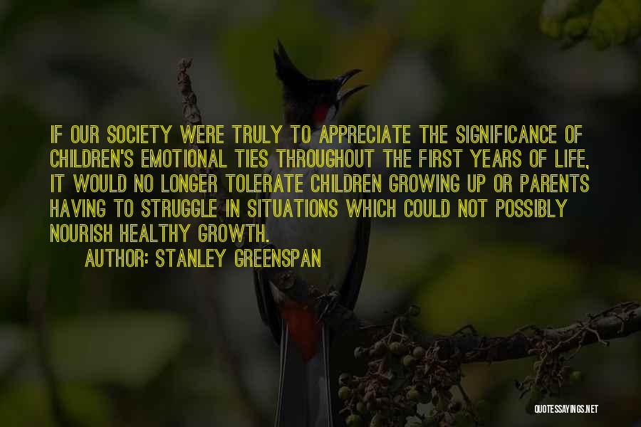 Appreciate Your Parents Quotes By Stanley Greenspan